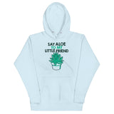 Say Aloe To My Little Friend Unisex Hoodie