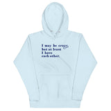 I May Be Crazy But At Least I Have Each Other Unisex Hoodie
