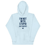 I'm Not With Stupid Anymore Unisex Hoodie