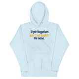 Triple Negatives Don't Not Bother Me None Unisex Hoodie