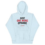 Just One More Episode Unisex Hoodie