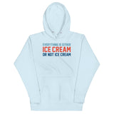 Everything Is Ice Cream Or Not Ice Cream Unisex Hoodie