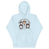 She Doesn't Even Go Here! Unisex Hoodie