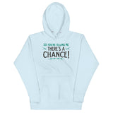 So You're Telling Me There's A Chance Unisex Hoodie