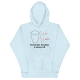 Technically, The Glass Is Always Full Unisex Hoodie