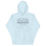 Don't Act Not Impressed Unisex Hoodie