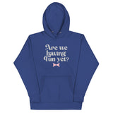 Are We Having Fun Yet? Unisex Hoodie