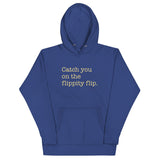 Catch You On The Flippity Flip Unisex Hoodie