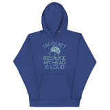 I'm Quiet Because My Head Is Loud Unisex Hoodie