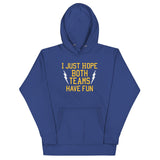 I Just Hope Both Teams Have Fun Unisex Hoodie