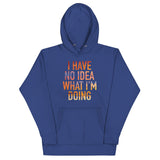 I Have No Idea What I'm Doing Unisex Hoodie
