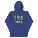 Drunk Me Had Their Reasons Unisex Hoodie