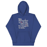 Marley Was Dead: To Begin With Unisex Hoodie