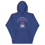 Good Day Sir! Unisex Hoodie