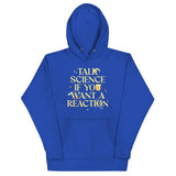 Talk Science If You Want A Reaction Unisex Hoodie