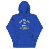 But Did You Cite Your Sources Unisex Hoodie