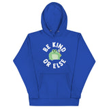 Be Kind Or Else Unisex Hoodie