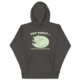 Not Today Probably Not Tomorrow Either Unisex Hoodie