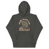 More Trash Can Less Trash Can't Unisex Hoodie