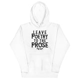 Leave Poetry To The Prose Unisex Hoodie