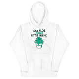Say Aloe To My Little Friend Unisex Hoodie