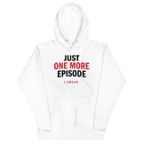 Just One More Episode Unisex Hoodie