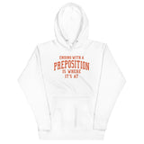 Ending With A Preposition Is Where It's At Unisex Hoodie