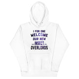 I For One Welcome Our New Insect Overlords Unisex Hoodie