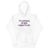 I'm Confused, Oh Wait Unisex Hoodie