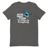Never Trust An Atom, They Make Up Everything Men's Signature Tee
