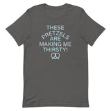 These Pretzels Are Making Me Thirsty! Men's Signature Tee
