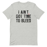 I Ain't Got Time To Bleed Men's Signature Tee