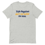 Triple Negatives Don't Not Bother Me None Men's Signature Tee