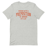 Ending With A Preposition Is Where It's At Men's Signature Tee