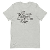 I'm Not Even Supposed To Be Here Today Men's Signature Tee