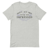 Don't Act Not Impressed Men's Signature Tee