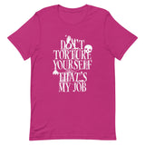 Don't Torture Yourself That's My Job Men's Signature Tee