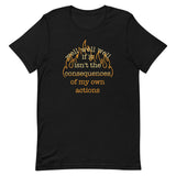 The Consequences Of My Own Actions Men's Signature Tee