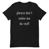 Please Don't Make Me Do Stuff Men's Signature Tee