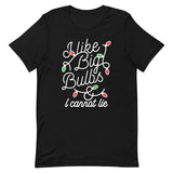 I Like Big Bulbs & I Cannot Lie Men's Signature Tee