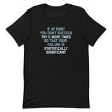 Try 2 More Times So That Your Failure Is Statistically Significant Men's Signature Tee