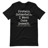 Premium Bella Canvas Protein Shmotein I Want Cake Dammit T-shirt