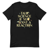 Talk Science If You Want A Reaction Men's Signature Tee