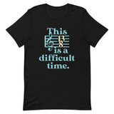 This Is A Difficult Time Men's Signature Tee