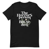The Horrors Persist But So Do I Men's Signature Tee