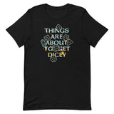 Things Are About To Get Dicey Men's Signature Tee