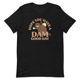 Hope You Have A Dam Good Day Men's Signature Tee