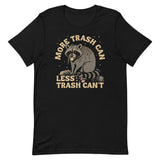 More Trash Can Less Trash Can't Men's Signature Tee