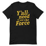 Y'all Need To Use The Force Men's Signature Tee