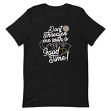 Don't Threaten Me With A Good Time Men's Signature Tee